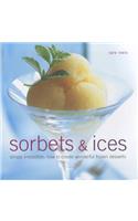 Sorbets and Ices: Simply Irresistible: How to Create Wonderful Frozen Desserts