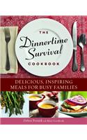 Dinnertime Survival Cookbook: Delicious, Inspiring Meals for Busy Families