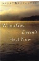 When God Doesn't Heal Now