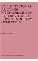 Computational Auction Mechanisms for Restructured Power Industry Operation