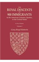 The Royal Descents of 900 Immigrants to the American Colonies, Quebec, or the United States Who Were Themselves Notable or Left Descendants Notable in American History. In Two Volumes. Volume I