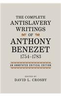 Complete Antislavery Writings of Anthony Benezet, 1754-1783: An Annotated Critical Edition