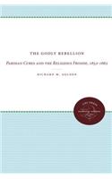 The Godly Rebellion: Parisian Cures and the Religious Fronde, 1652-1662