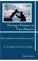 Having a Presence in Your Absence