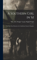 Southern Girl in '61; the War-time Memories of a Confederate Senator's Daughter