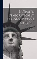 La Traite, L'émigration et la Colonisation au Brésil