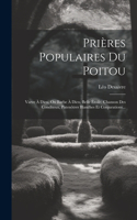 Prières Populaires Du Poitou: Varve À Dieu, Ou Barbe À Dieu, Belle Étoile, Chanson Des Conditeux, Patenôtres Blanches Et Conjurations...