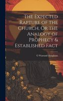 Expected Rapture of the Church, Or the Analogy of Prophecy & Established Fact