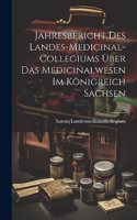 Jahresbericht des Landes-Medicinal-Collegiums über das Medicinalwesen im Königreich Sachsen