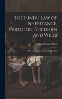 Hindu Law of Inheritance, Partition, Stridhan and Wills: With Leading Cases From 1825 to 1888