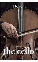 I Love the Cello: Lined Notebook / Journal. Ideal gift for the Cello Player.