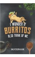 Notebook - I Wonder If Burritos Also Think Of Me
