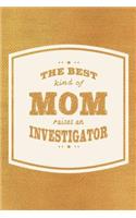 The Best Kind Of Mom Raises A Investigator: Family life grandpa dad men father's day gift love marriage friendship parenting wedding divorce Memory dating Journal Blank Lined Note Book