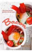 Bacon Cookbook: Delicious Bacon Recipes for Any Meal
