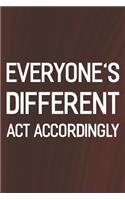 Everyone's Different Act Accordingly: Daily Success, Motivation and Everyday Inspiration For Your Best Year Ever, 365 days to more Happiness Motivational Year Long Journal / Daily Notebo
