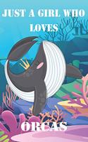 Just A Girl Who Loves Orcas: Cute Orcas Lovers Journal / Notebook / Diary / Birthday Gift (6x9 - 110 Blank Lined Pages)