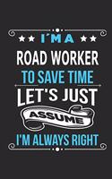 I`m a road worker To save time let´s just assume I´m always right