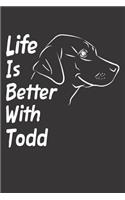 Life Is Better With Todd