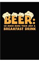 Beer: So Much More Than Just A Breakfast Drink: 6x9 110 blank Notebook Inspirational Journal Travel Note Pad Motivational Quote Collection Sketchbook