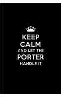 Keep Calm and Let the Porter Handle It: Blank Lined Porter Journal Notebook Diary as a Perfect Birthday, Appreciation day, Business, Thanksgiving, or Christmas Gift for friends, coworkers 