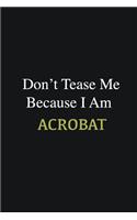 Don't Tease Me Because I Am Acrobat