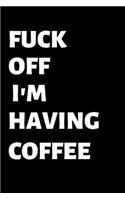 Fuck Off I'm Having Coffee