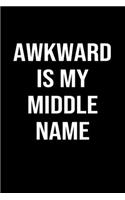 Awkward Is My Middle Name: A funny soft cover blank lined journal to jot down ideas, memories, goals or whatever comes to mind.