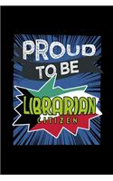 Proud to be librarian citizen: Notebook - Journal - Diary - 110 Lined pages - 6 x 9 in - 15.24 x 22.86 cm - Doodle Book - Funny Great Gift