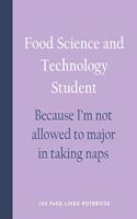 Food Science and Technology Student - Because I'm Not Allowed to Major in Taking Naps: 150 Page Lined Notebook