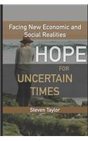 Hope for Uncertain Times: Facing New Economic and Social Realities