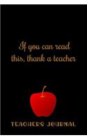 If You Can Read This, Thank a Teacher: Notebook Journal Gift for Educators, Professors, Tutors, Coaches, and Instructors