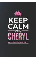 Keep Calm and Cheryl Will Take Care of It: First Name Funny Sayings Personalized Customized Names Women Girl Mother's Day Gift Notebook Journal