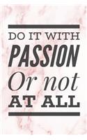 Do It With Passion Or Not At All: Cute Motivational Quote Pink Marble Effect Notebook Blank Lined Novelty Gift Journal