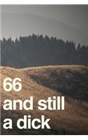 66And Still A Dick
