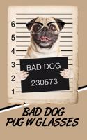 Bad Dog Pug w Glasses