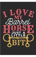 I Love My Barrel Horse Just A Little Bit