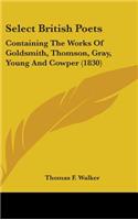 Select British Poets: Containing The Works Of Goldsmith, Thomson, Gray, Young And Cowper (1830)