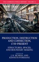 Cambridge World History: Volume 7, Production, Destruction and Connection, 1750-Present, Part 1, Structures, Spaces, and Boundary Making