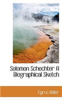 Solomon Schechter a Biographical Sketch