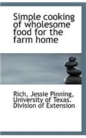 Simple Cooking of Wholesome Food for the Farm Home