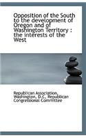 Opposition of the South to the Development of Oregon and of Washington Territory