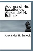 Address of His Excellency, Alexander H. Bullock