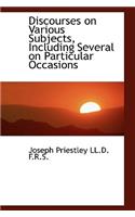 Discourses on Various Subjects, Including Several on Particular Occasions