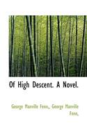 Of High Descent. a Novel.