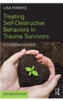 Treating Self-Destructive Behaviors in Trauma Survivors: A Clinician's Guide