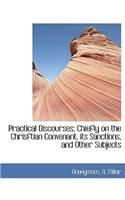 Practical Discourses; Chiefly on the Chrisftian Convenant, Its Sanctions, and Other Subjects