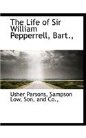 The Life of Sir William Pepperrell, Bart.,