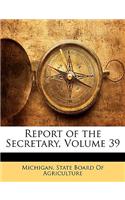 Report of the Secretary, Volume 39