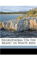 Negrophobia on the Brain: In White Men: (English)