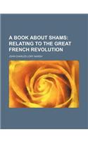 A Book about Shams; Relating to the Great French Revolution